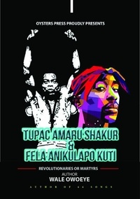  Wale Owoeye - Tupac Amaru Shakur &amp; Fela Anikulapo Kuti – Revolutionaries Or Martyrs.