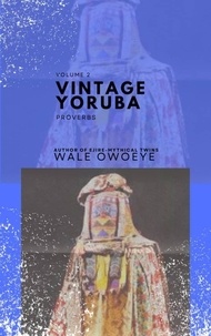  Wale Owoeye - Vintage Yoruba Proverbs (Òwe Ilẹ̀ Yorúbá) - Volume 2.