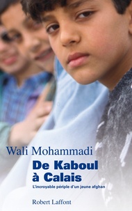 Wali Mohammadi - De Kaboul à Calais - L'incroyable périple d'un jeune Afghan.