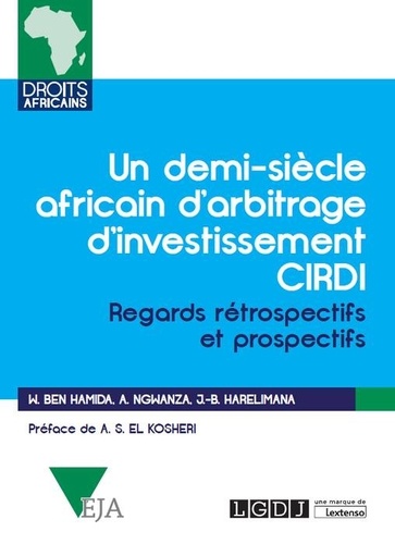 Walid Ben Hamida et Jean-Baptiste Harelimana - Un demi-siècle africain d'arbitrage d'investissement CIRDI - Regards rétrospectifs et prospectifs.