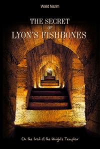 Walid Nazim - The Secret of Lyon's FishBones - On the trail of the Knights Templar.