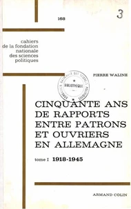 Cinquante ans de rapports entre patrons et ouvriers en Allemagne, 1918-1968