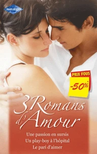 Une passion en sursis ; Un play-boy à l'hopital ; Le pari d'aimer