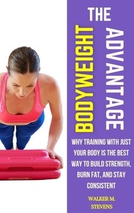 Rechercher et t&eacute;l&eacute;charger des livres par isbn The Bodyweight Advantage: Why Training with Just Your Body Is the Best Way to Build Strength, Burn Fat, and Stay Consistent par  9798230800057 DJVU ePub (French Edition)