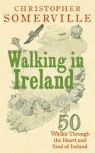 Walking in Ireland: 50 Walks Through the Heart and Soul of Ireland.