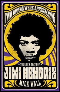 Two Riders Were Approaching: The Life &amp; Death of Jimi Hendrix