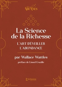 Wallace D Wattles - La science de la richesse - L'art d'éveiller l'abondance.
