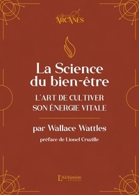 Wallace. d Wattles - La science du bien-être - L'art de cultiver son énergie vitale.