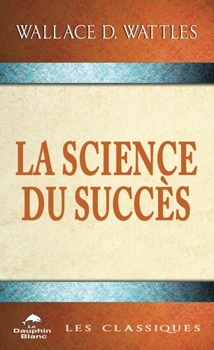 Wallace-D Wattles - La science du succès.
