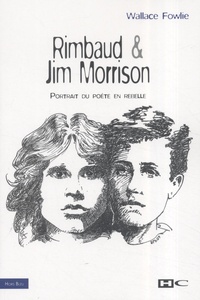 Wallace Fowlie - Rimbaud et Jim Morrison - Portrait du poète en rebelle.