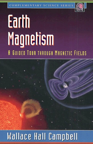 Wallace Hall-Campbell - Earth Magnetism. A Guided Tour Through Magnetic Fields.