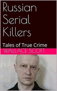  Wallace Scott - Russian Serial Killers.