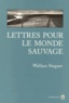 Wallace Stegner - Lettres pour le monde sauvage.