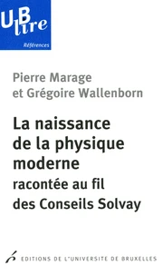 La naissance de la physique moderne racontée au fil des Conseils Solvay