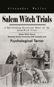 Salem Witch Trials: A Spellbinding Historical Novel of the Salem Witch Trials