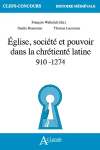 Eglise, société et pouvoir dans la chrétienté latine 910-1274