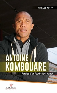Walles Kotra - Antoine Kombouare - Paroles d'un footballeur kanak.