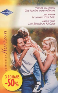 Une famille extraordinaire ; Le sourire d'un bébé ; Une fiancée en héritage