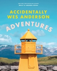 Wally Koval et Amanda Koval - Accidentally Wes Anderson: Adventures.