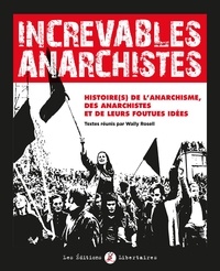Wally Rosell - Increvables anarchistes - Histoire(s) de l´anarchisme, des anarchistes et de leurs foutues idées.