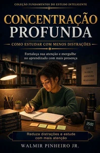 Concentração Profunda: Como Estudar com Menos Distrações