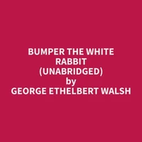 Bumper the White Rabbit (Unabridged)