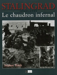 Stalingrad, 1942-1943. Le Chaudron Infernal