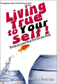 Living True to Your Self: Reclaim Your Power. Break Free. Live Your Dream!