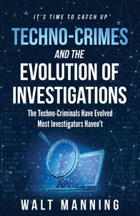  Walt Manning - Techno-Crimes and the Evolution of Investigations.