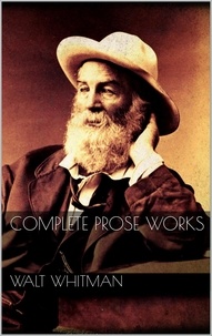 Walt Whitman - Complete Prose Works.