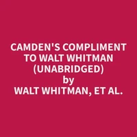 Camden's Compliment to Walt Whitman (Unabridged)