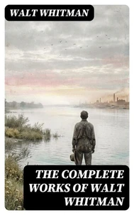 The Complete Works of Walt Whitman