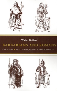 Walter A. Goffart - Barbarians and Romans, A.D. 418-584 - The Techniques of Accommodation.