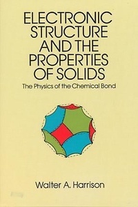 Walter A. Harrison - Electronic Structure and the Properties of Solids: The Physics of the Chemical Bond.