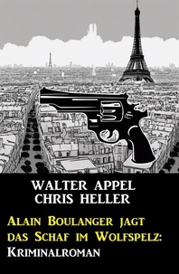  Walter Appel et  Chris Heller - Alain Boulanger jagt das Schaf im Wolfspelz: Kriminalroman.