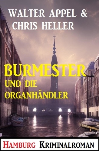  Walter Appel et  Chris Heller - Burmester und die Organhändler: Hamburg Kriminalroman.