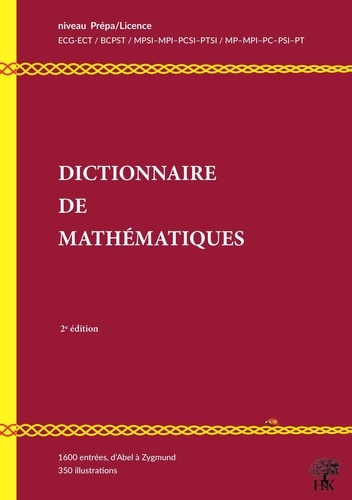 Dictionnaire de mathématiques. Niveau Prépa / Licence L1-L2 2e édition revue et augmentée