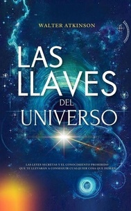 Amazon ebooks télécharger ipad Las Llaves del Universo - Las Leyes Secretas y El Conocimiento Prohibido Que Te Llevarán a Conseguir Cualquier Cosa Que Desees - Conocimiento Perdido, #1 9798230106050 en francais par Walter Atkinson 