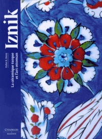 Walter B Denny - Iznik - La céramique turque et l'art ottoman.