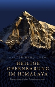 Livres réels à télécharger gratuitement Heilige Offenbarung im Himalaya  - Ein autobiografischer Einweihungsroman