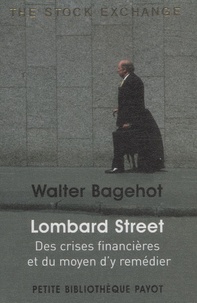 Walter Bagehot - Lombard Street - Des crises financières et du moyen d'y remédier.