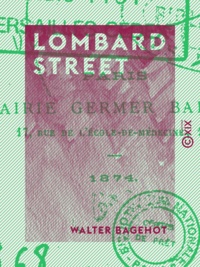 Walter Bagehot - Lombard street - Le Marché financier en Angleterre.