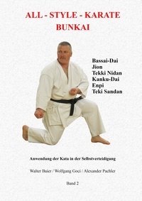 Walter Baier et Wolfgang Goci - All-Style Karate Bunkai 2 - Die Anwendung von Bassai Dai, Jion, Kanku-Dai, Enpi, Tekki Nidan und Tekki Sandan in der Selbstverteidigung.