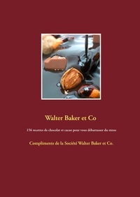  Walter Baker & Co - 156 recettes de chocolat et cacao pour vous débarrasser du stress.