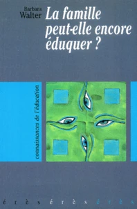 La famille peut-elle encore éduquer ?