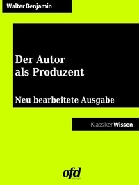 Walter Benjamin et ofd edition - Der Autor als Produzent - Neu bearbeitete Ausgabe (Klassiker der ofd edition).