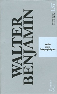 Walter Benjamin - Ecrits autobiographiques.