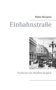 Walter Benjamin et Manfred Steglich - Einbahnstraße - Mit einem Nachwort von Manfred Steglich.