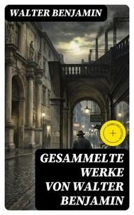 Gesammelte Werke von Walter Benjamin