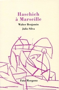 Walter Benjamin et Julio Silva - Haschich à Marseille.